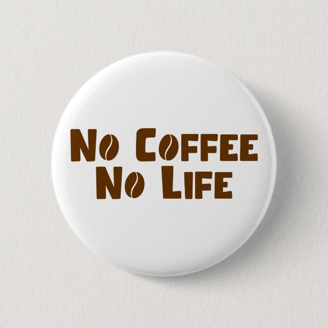 No Coffee No Life 2 Inch Round Button (Front)