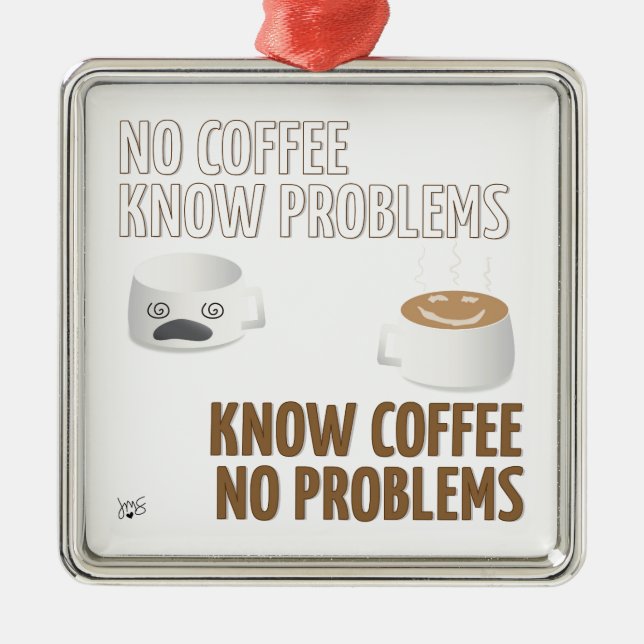 No Coffee, No Problems Metal Ornament (Front)