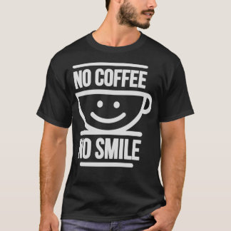 No Coffee No Smile White version on a dark backgro T-Shirt