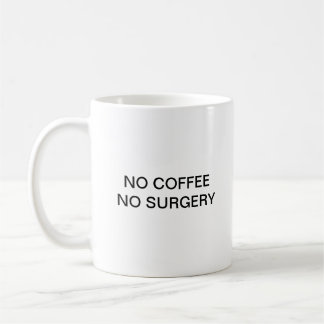 NO COFFEE NO SURGERY COFFEE MUG