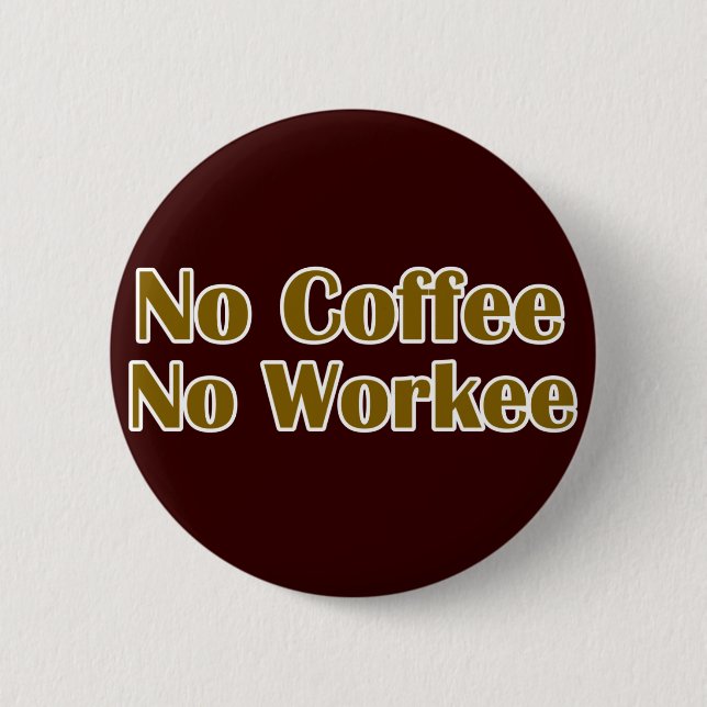 No Coffee No Workee 2 Inch Round Button (Front)