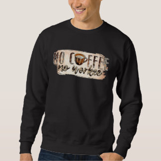 No Coffee No Workee 2 Sweatshirt