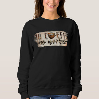 No Coffee No Workee 2 Sweatshirt