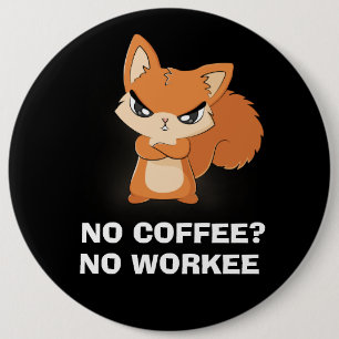No Coffee? No Workee 6 Inch Round Button