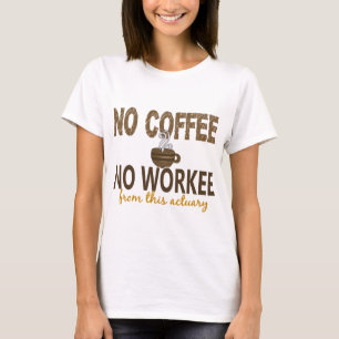 No Coffee No Workee Actuary T-Shirt