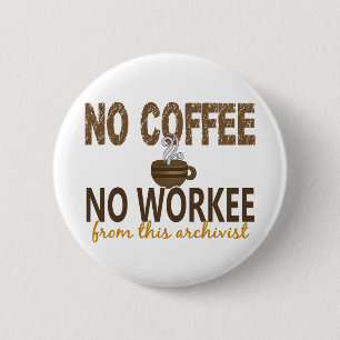 No Coffee No Workee Archivist 2 Inch Round Button
