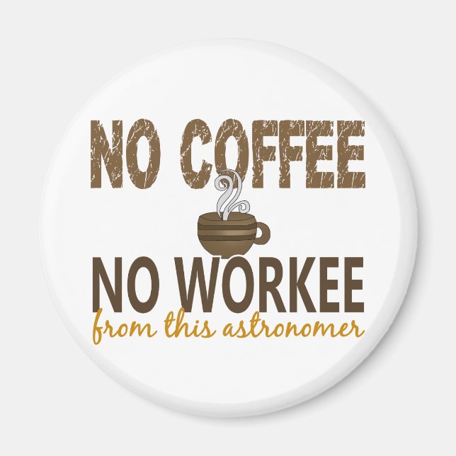 No Coffee No Workee Astronomer Magnet (Front)