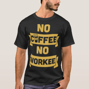 no coffee no workee bear gift T-Shirt
