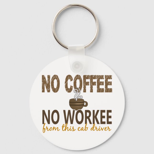 No Coffee No Workee Cab Driver Keychain (Front)