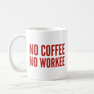 No Coffee No Workee Coffee Mug