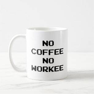 No Coffee No Workee Coffee Mug