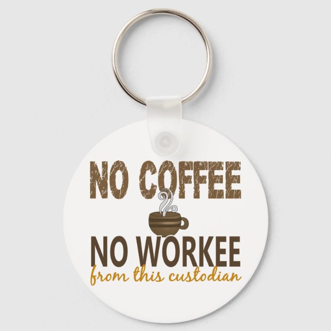 No Coffee No Workee Custodian Keychain (Front)