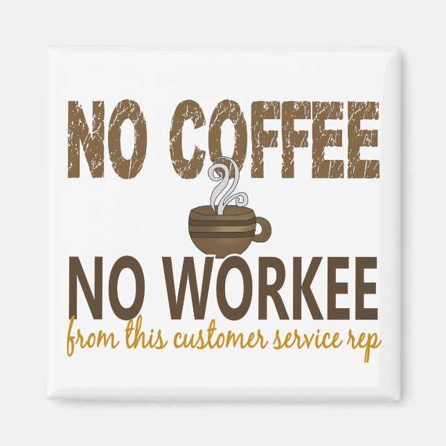 No Coffee No Workee Customer Service Rep Magnet (Front)