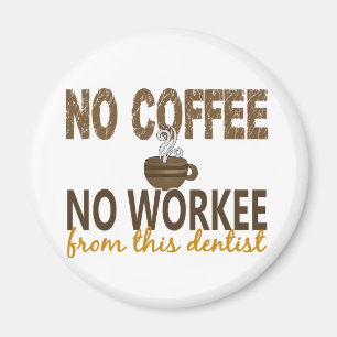 No Coffee No Workee Dentist Magnet