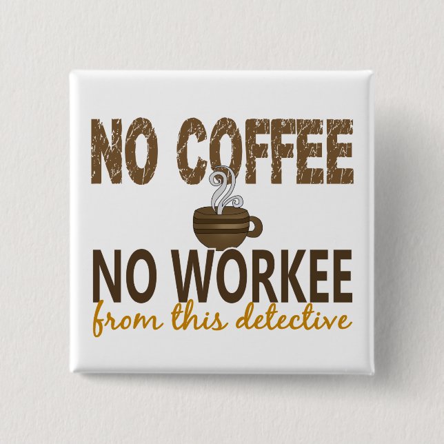 No Coffee No Workee Detective 2 Inch Square Button (Front)