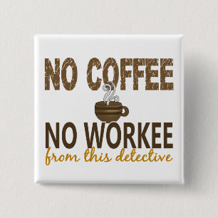 No Coffee No Workee Detective 2 Inch Square Button