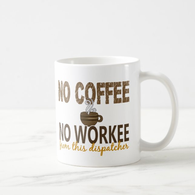 No Coffee No Workee Dispatcher Mug (Right)