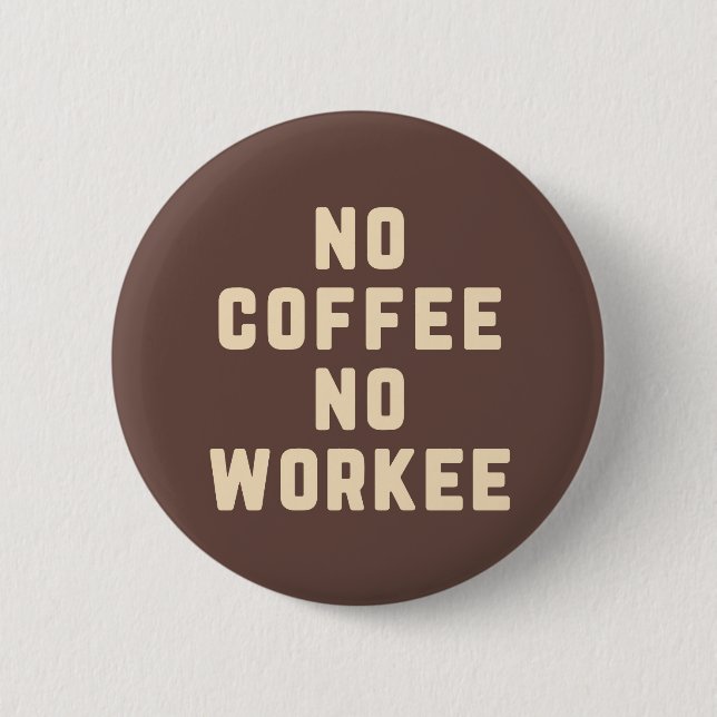 No Coffee No Workee Funny Quote 2 Inch Round Button (Front)