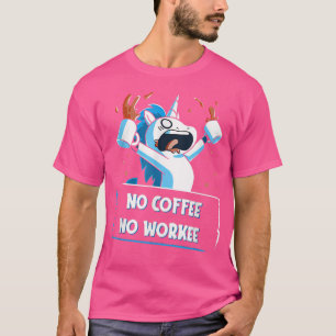 No Coffee No Workee Funny Unicorn  T-Shirt