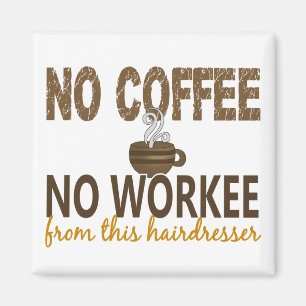 No Coffee No Workee Hairdresser Magnet