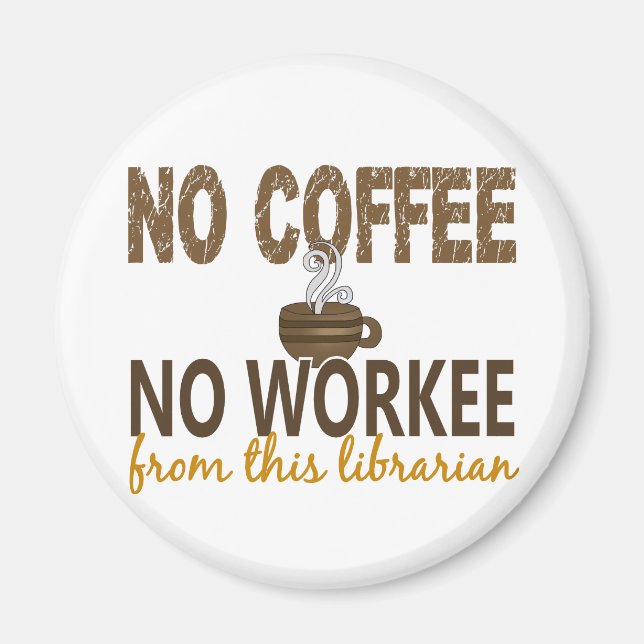 No Coffee No Workee Librarian Magnet (Front)