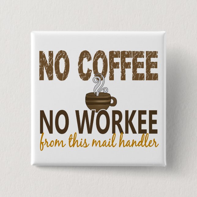 No Coffee No Workee Mail Handler 2 Inch Square Button (Front)