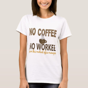 No Coffee No Workee Medical Office Manager T-Shirt