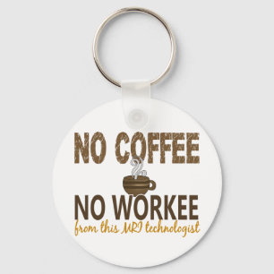 No Coffee No Workee MRI Technologist Keychain