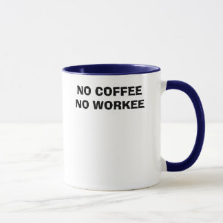 NO COFFEE NO WORKEE MUG