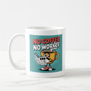 No Coffee No Workee Mug