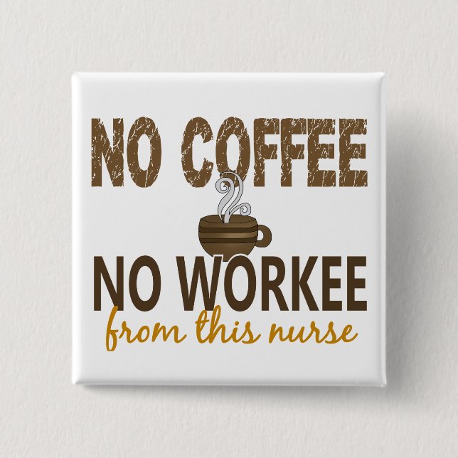 No Coffee No Workee Nurse 2 Inch Square Button (Front)