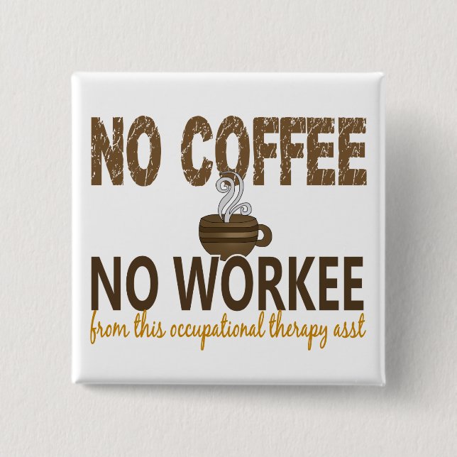 No Coffee No Workee Occupational Therapy Assistant 2 Inch Square Button (Front)