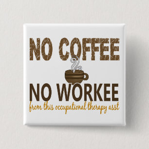 No Coffee No Workee Occupational Therapy Assistant 2 Inch Square Button