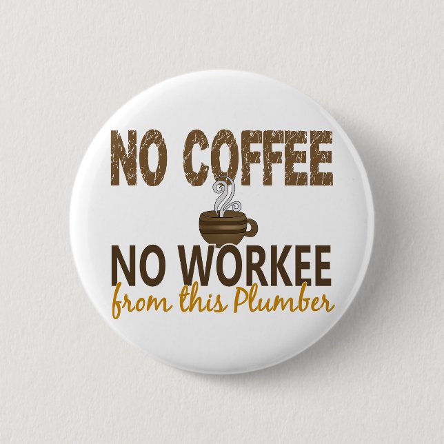 No Coffee No Workee Plumber 2 Inch Round Button (Front)