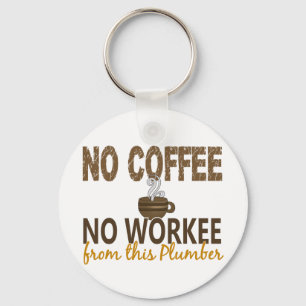 No Coffee No Workee Plumber Keychain