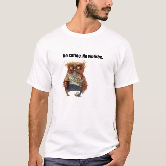 No Coffee, No Workee T-Shirt (Front)