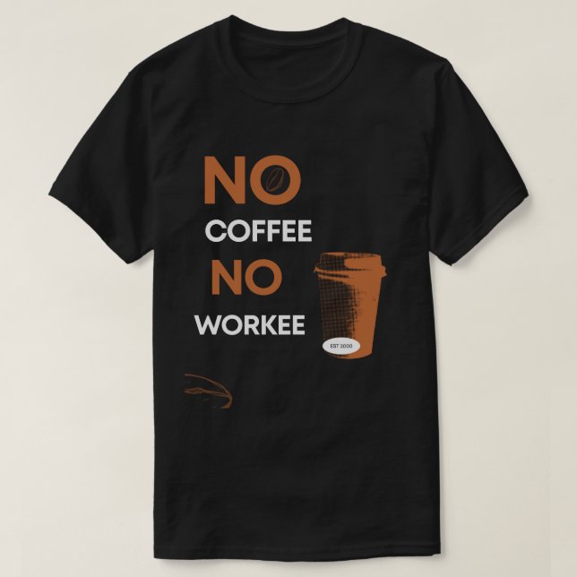 No Coffee No Workee T-Shirt (Design Front)