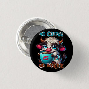 No Coffee No Workie 1 Inch Round Button
