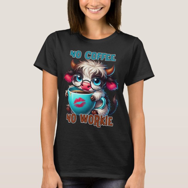 No Coffee No Workie  T-Shirt (Front)