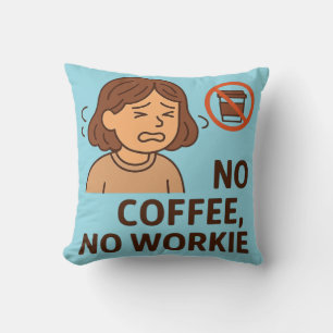 No Coffee, No Workie Throw Pillow