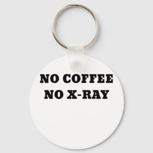 No Coffee No Xray Keychain