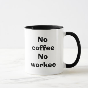 No coffeeNo workee Mug