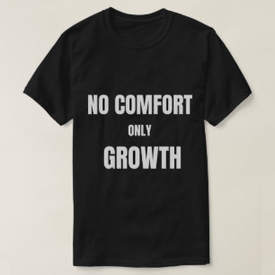 No Comfort Only GrowthT-Shirt T-Shirt