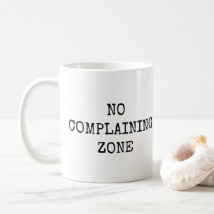 NO COMPLAINING ZONE MUG
