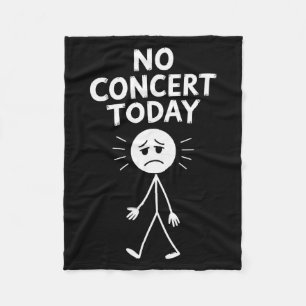 No Concert Today Funny Sad Stick Figure Music Love Fleece Blanket