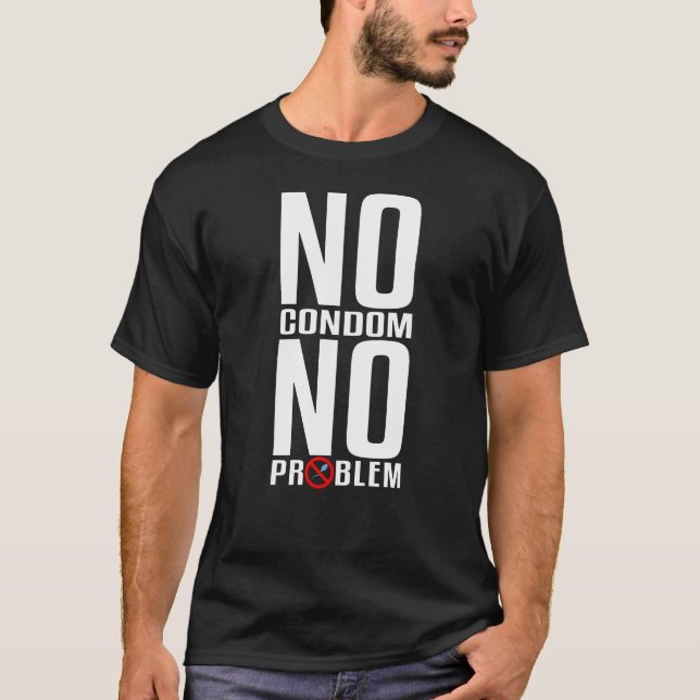 No Condom No Problem Funny Vasectomy T-Shirt (Front)