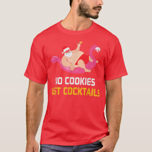 No Cookies Just Cocktails Funny Santa Christmas In T-Shirt