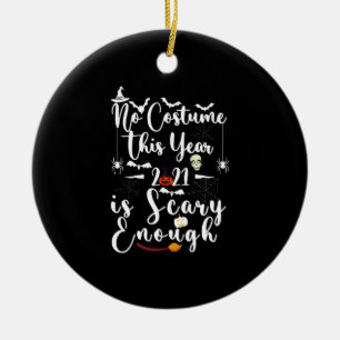 No Costume This Year 2021 Is Scary Enough Ceramic Ornament