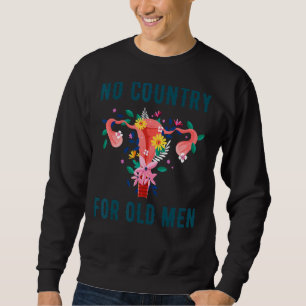 No Country For Old Men Floral Uterus Feminist Abor Sweatshirt