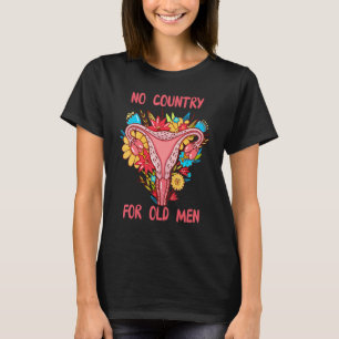 No Country For Old Men Floral Uterus Feminist Wome T-Shirt